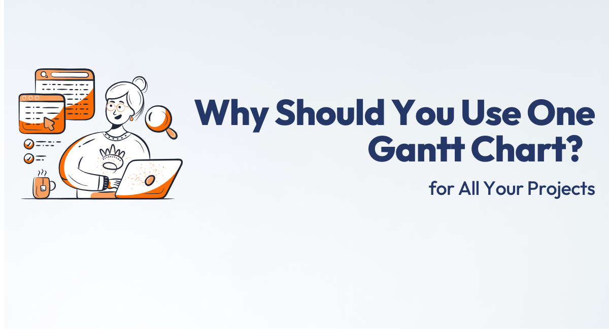 Why You Should Use Just One Gantt Chart for All Your Projects