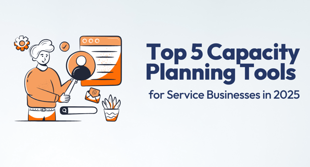 Top 5 Capacity Planning Tools for Service Businesses in 2025