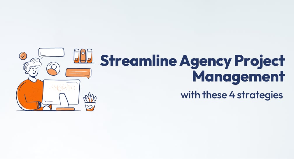 Streamline Your Agency Project Management: 4 Proven Strategies for Success