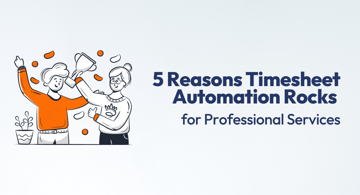 5 Reasons Timesheet Automation Rocks for Service Businesses