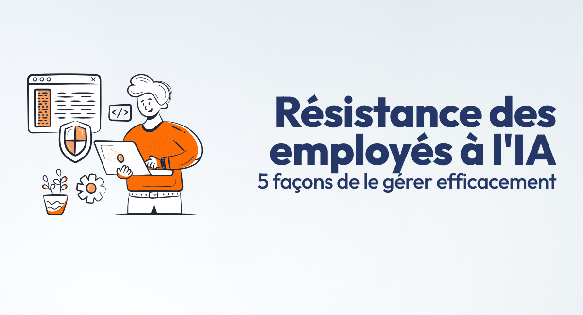 5 façons de gérer efficacement le rejet de l'IA par les employés