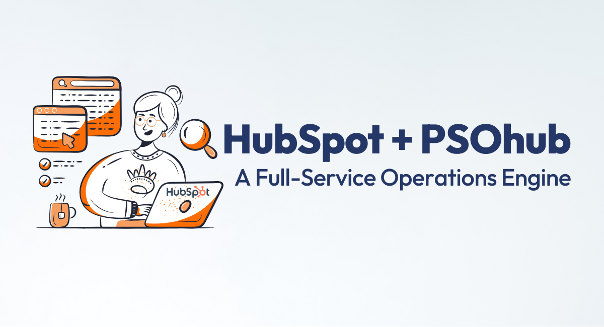 HubSpot + PSOhub: Turning CRM into a Full-Service Operations Engine