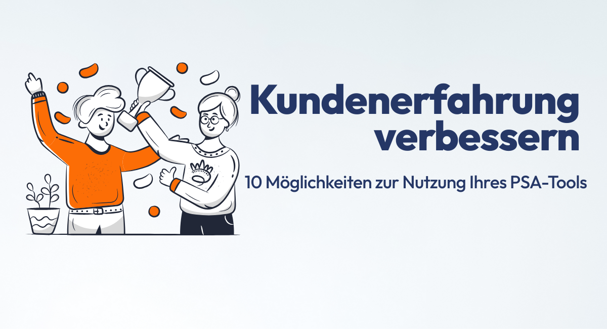 Kundenerfahrung verbessern 10 Möglichkeiten zur Nutzung Ihres PSA-Tools