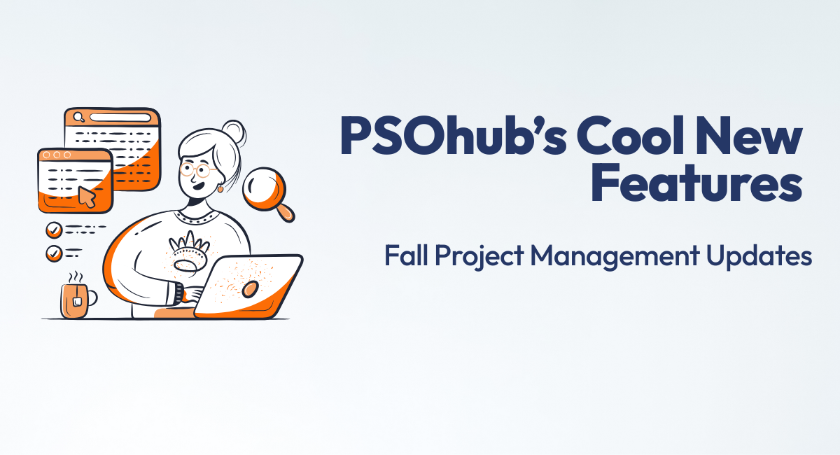 PSOhub’s Cool New Features: Fall Project Management Updates