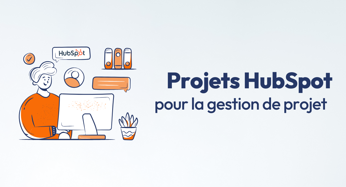 Utilisation des projets HubSpot pour la gestion de projets