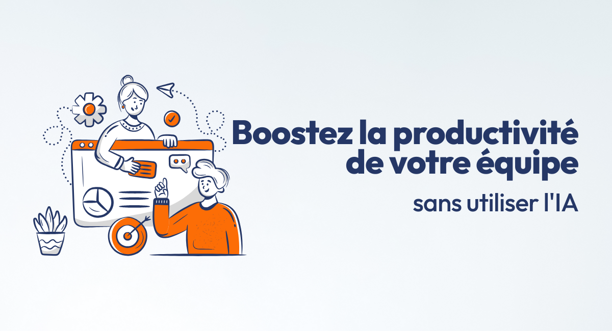 augmenter la productivité des équipes sans utiliser l'intelligence artificielle